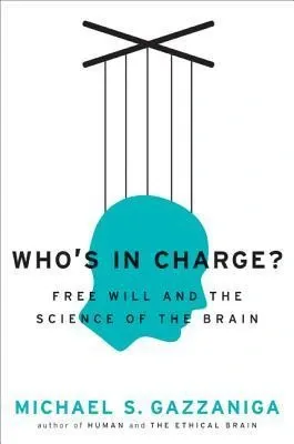 Who's in Charge? Free Will and the Science of the Brain