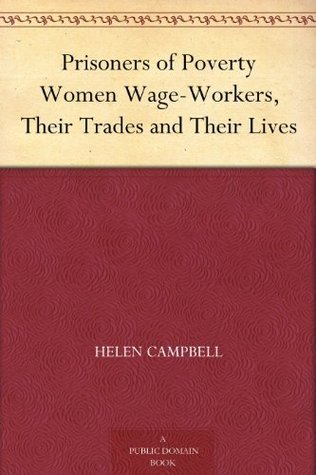 Prisoners of Poverty Women Wage-Workers, Their Trades and Their Lives